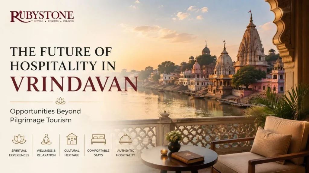 The Future of Hospitality in Vrindavan: Opportunities Beyond Pilgrimage Tourism